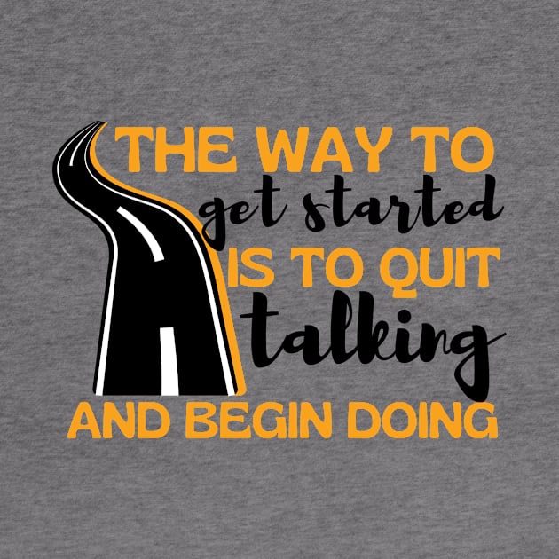 The Way To Get Started Is To Quit Talking And Begin Doing Long Road Design by pingkangnade2@gmail.com